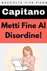 Metti Fine Al Disordine! - Capitano Edizioni - 9798224421176