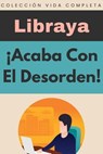 ¡Acaba Con El Desorden! - Libraya - 9798224423095