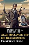Alain Boulanger und die Organhändler: Frankreich Krimi - Walter Appel ; Chris Heller - 9798224440368
