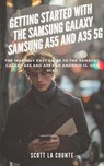 Getting Started with the Samsung Galaxy Samsung A55 and A35 5g: The Insanely Easy Guide to the Samsung Galaxy A55 and A35 and Android 14, One Ui 6.1 - Scott La Counte - 9798224446858