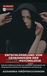 Entschlüsselung von Geheimnissen der Dunklen Psychologie: Exklusive Taktiken zur Analyse von Individuen, Interpretation der Körpersprache und Schutz vor Manipulation und Täuschung - Alexandria Veröffentlichungen - 9798224455454