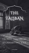 The Taliban Decrees That Broke Afghanistan's Soul - Alex Reed - 9798224456260