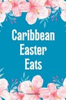 Caribbean Easter Eats - Coledown Kitchen - 9798224467181