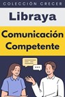 Comunicación Competente - Libraya - 9798224476435