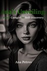 Ana's Unveiling: From Camgirl to Self-Discovery - Ana Petrov - 9798224525294