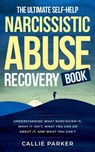 The Ultimate Self-Help Narcissistic Abuse Recovery Book - Callie Parker - 9798224528592