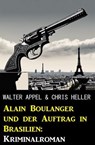 Alain Boulanger und der Auftrag in Brasilien: Kriminalroman - Walter Appel ; Chris Heller - 9798224532452