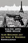 Alain Boulanger jagt das Schaf im Wolfspelz: Kriminalroman - Walter Appel ; Chris Heller - 9798224533688