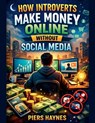How Introverts Make Money Online Without Social Media - Piers Haynes - 9798224536832