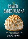 The Power of Baked Alaska - Steve J Smith - 9798224537778