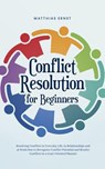 Conflict Resolution for Beginners Resolving Conflicts in Everyday Life, in Relationships and at Work How to Recognize Conflict Potential and Resolve Conflicts in a Goal-Oriented Manner - Matthias Ernst - 9798224560301