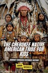 The Cherokee Native American Tribe For Kids - Sarah Michaels - 9798224561896