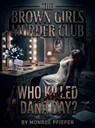 The Brown Girls Murder Club: Who Killed Dana Day - Monroe Pfiefer - 9798224567461