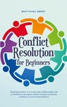 Conflict Resolution for Beginners Resolving Conflicts in Everyday Life, in Relationships and at Work How to Recognize Conflict Potential and Resolve Conflicts in a Goal-Oriented Manner - Matthias Ernst - 9798224574377