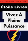 Vivez À Pleine Puissance - Étoile Livres - 9798224574476
