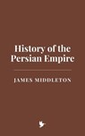 History of the Persian Empire - James Middleton - 9798224574551