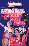 The Most Inspirational Women's Soccer Stories Of All Time - Michael Langdon - 9798224605958