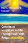 Commissaire Marquanteur und der Feuerleger von Pointe-Rouge: Frankreich Krimi - Martin Barkawitz ; Chris Heller - 9798224607051