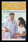 Child Life Specialist - The Comprehensive Guide - Viruti Shivan - 9798224617487