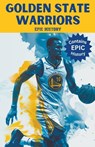 Golden State Warriors Epic History - Epic History - 9798224620869