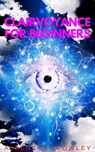 Clairvoyance for Beginners - Albertus Crowley - 9798224625215