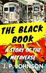 The Black Book. A Story of the Metaverse - J. P. Johnson - 9798224633227