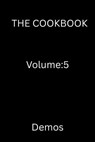The Cookbook Volume:5 - Demos - 9798224636679
