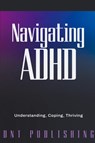 Navigating ADHD - Dnt Publishing - 9798224639526