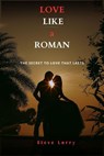 Love Like a Roman : The Secret to Love That Lasts - STEVE LARRY - 9798224671526
