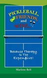 Pickleball, Friends, and Wine...Because Therapy Is Too Expensive! - Marlene Bell - 9798224671618