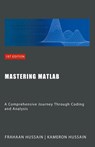 Mastering MATLAB - Kameron Hussain ; Frahaan Hussain - 9798224671748