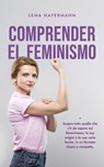 Comprender el feminismo Descubre todo lo que necesitas saber sobre el feminismo, sus orígenes y sus diversas formas en un formato claro y compacto - Lena Hafermann - 9798224680139