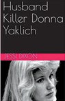 Husband Killer Donna Yaklich - Jessi Dixon - 9798224682331