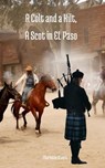 A Colt and a Kilt, A Scot in EL Paso - Charlotte Rivers - 9798224685301