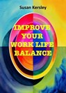Improve Your Work Life Balance - Susan Kersley - 9798224686582