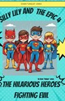 Silly Lily and The Epic 4 : The Hilarious Heroes Fighting Evil - Dawn "Unique" Jones - 9798224688753