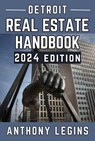 Detroit Real Estate Handbook - 2024 Edition - Anthony Legins - 9798224693382