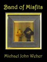 Band of Misfits - Michael John Weber - 9798224696680