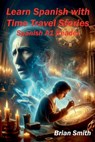 Learn Spanish with TimeTravel Stories - Brian Smith - 9798224700660