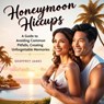 Honeymoon Hiccups: A Guide to Avoiding Common Pitfalls and Creating Unforgettable Memories - Geoffrey JAMES - 9798224705498