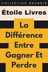 La Différence Entre Gagner Et Perdre - Étoile Livres - 9798224709564