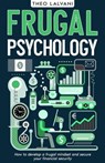 Frugal Psychology: How to Develop a Frugal Mindset and Secure Your Financial Security - Theo Lalvani - 9798224709823
