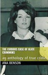 The Curious Case of Alice Crimmins - Ana Benson - 9798224714315