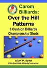 Carom Billiards: Over the Hill Patterns - 3-Cushion Billiards Championship Shots - Allan P. Sand - 9798224720576