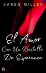 El amor con un destello de esperanza - KAREN MILLER - 9798224727933