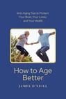 How to Age Better - James O'Neill - 9798224730551