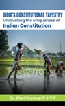 India's Constitutional Tapestry Unravelling the uniqueness of the Indian Constitution - Dr. Mani Kumar P S V P - 9798224741960