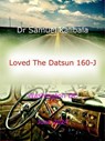 Loved The Datsun 160-J - Dr. Samuel Kalibala - 9798224749218