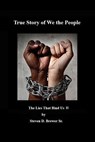 True Story of We the People, the Lies that Bind Us II - Steven D. Brewer Sr. - 9798224760633