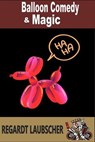 Balloon Comedy & Magic - Regardt Laubscher - 9798224761432